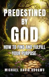 Icon image PREDESTINED BY GOD: How To Find And Fulfill Your Destiny