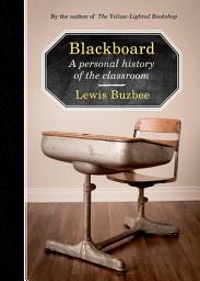 Icon image Blackboard: A Personal History of the Classroom