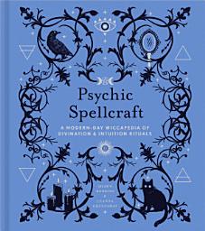 Icon image Psychic Spellcraft: A Modern-Day Wiccapedia of Divination & Intuition Rituals