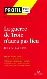 Icon image Profil - Giraudoux (Jean) : La guerre de Troie n'aura pas lieu: Analyse littéraire de l'oeuvre