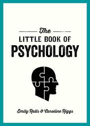 Icon image The Little Book of Psychology: An Introduction to the Key Psychologists and Theories You Need to Know