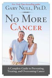 Icon image No More Cancer: A Complete Guide to Preventing, Treating, and Overcoming Cancer
