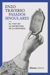 Icon image Pasados singulares: El 'yo' en la escritura de la Historia