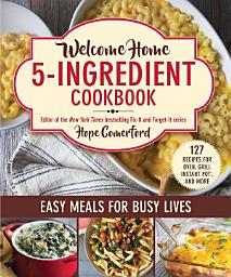 Icon image Welcome Home 5-Ingredient Cookbook: Easy Meals for Busy Lives