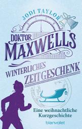 Icon image Doktor Maxwells winterliches Zeitgeschenk: Weihnachtsstory - Eine Kurzgeschichte zur Weihnachtszeit