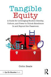 Icon image Tangible Equity: A Guide for Leveraging Student Identity, Culture, and Power to Unlock Excellence In and Beyond the Classroom