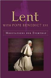Icon image Lent with Pope Benedict XVI: Meditations for Every Day
