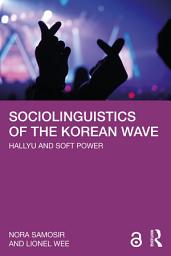 Icon image Sociolinguistics of the Korean Wave: Hallyu and Soft Power