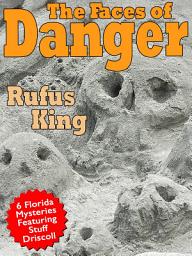 Icon image The Faces of Danger: 6 Florida Mysteries Featuring Sheriff Stuff Driscoll
