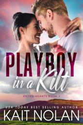 Icon image Playboy in a Kilt: An Opposites Attract, Fake Engagement, Small Town Scottish Romance