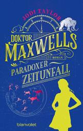 Icon image Doktor Maxwells paradoxer Zeitunfall: Roman - Urkomische Zeitreiseabenteuer: die fantastische Bestsellerserie aus England