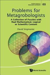 Icon image Problems for Metagrobologists: A Collection of Puzzles with Real Mathematical, Logical or Scientific Content