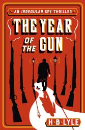 Icon image The Year of the Gun: A Sherlock Holmes themed spy thriller from the series shortlisted for the SpyMasters Book Prize 2025