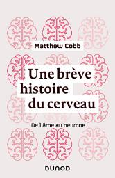 Icon image Une brève histoire du cerveau: De l'âme au neurone
