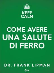 Icon image Come avere una salute di ferro. Scopri quanto è facile e piacevole prendersi cura di sé.