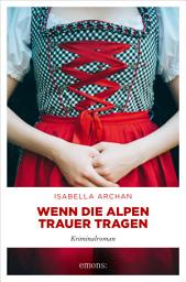 Icon image Wenn die Alpen Trauer tragen: Kriminalroman
