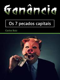 Icon image Ganância: Os 7 pecados capitais (Portuguese Edition)