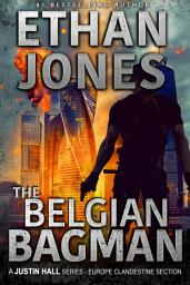 Icon image The Belgian Bagman: A Justin Hall Spy Thriller: Assassination International Espionage Suspense Mission - Book 11
