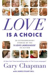 Icon image Love Is a Choice: 28 Extraordinary Stories of the 5 Love Languages® in Action