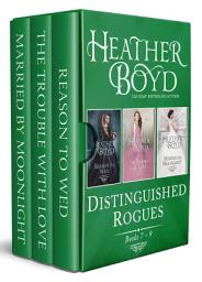 Icon image Distinguished Rogues Books 7-9: Reason to Wed, The Trouble with Love, Married by Moonlight
