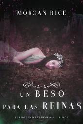 Icon image Un Beso Para Las Reinas (Un trono para las hermanas—Libro seis)
