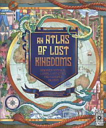 Icon image Atlas of Lost Kingdoms: Discover Mythical Lands, Lost Cities and Vanished Islands