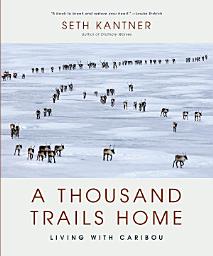 Icon image A Thousand Trails Home: Living with Caribou