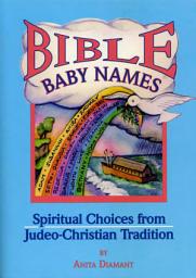 Icon image Bible Baby Names: Spiritual Choices from Judeo-Christian Sources