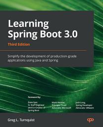 Icon image Learning Spring Boot 3.0: Simplify the development of production-grade applications using Java and Spring, Edition 3