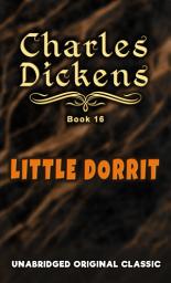 Icon image LITTLE DORRIT: UNABRIDGED ORIGINAL CLASSIC