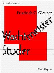 Icon image Wachtmeister Studer: Ein Kriminalroman, Ausgabe 5