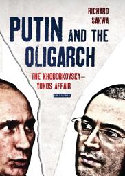 Icon image Putin and the Oligarch: The Khodorkovsky-Yukos Affair