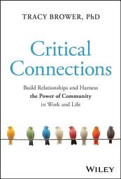 Icon image Critical Connections: Build Relationships and Harness the Power of Community in Work and Life
