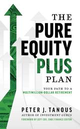 Icon image Pure Equity Plus Plan: Your Path To A Multi-Million Dollar Retirement
