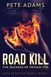 Icon image Road Kill: The Duchess Of Frisian Tun