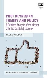 Icon image Post Keynesian Theory and Policy: A Realistic Analysis of the Market Oriented Capitalist Economy