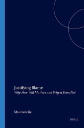 Icon image Justifying Blame: Why Free Will Matters and Why it Does Not