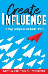 Icon image Create Influence: 10 Ways to Impress and Guide Others