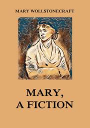 Icon image Mary, a Fiction