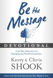Icon image Be the Message Devotional: A Thirty-Day Adventure in Changing the World Around You