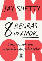 Icon image 8 regras do amor: Como encontrá-lo, mantê-lo e deixá-lo partir