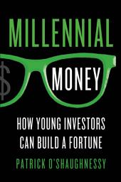 Icon image Millennial Money: How Young Investors Can Build a Fortune