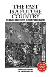 Icon image The Past is a Future Country: The Coming Conservative Demographic Revolution