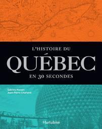 Icon image L'Histoire du Québec en 30 secondes: Les événements les plus marquants, expliqués en moins d’une minute