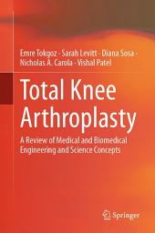 Icon image Total Knee Arthroplasty: A Review of Medical and Biomedical Engineering and Science Concepts