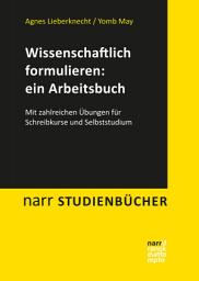 Icon image Wissenschaftlich formulieren: ein Arbeitsbuch: Mit zahlreichen Übungen für Schreibkurse und Selbststudium