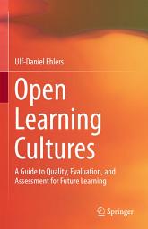 Icon image Open Learning Cultures: A Guide to Quality, Evaluation, and Assessment for Future Learning