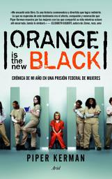 Icon image Orange is the new black: Crónica de mi año en una prisión federal de mujeres