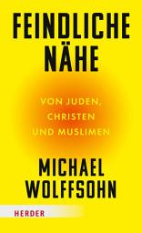 Icon image Feindliche Nähe: Von Juden, Christen und Muslimen