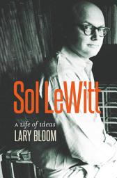 Icon image Sol LeWitt: A Life of Ideas
